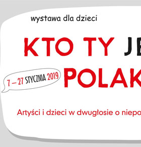 Wystawa dla dzieci Kto Ty jesteś? Polak mały! Zamek Sielecki