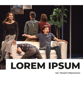 Spektakl Lorem Ipsum PKZ Dąbrowa Górnicza