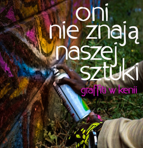 Oni nie znają naszej sztuki. Graffiti w Kenii – Kino w PKZ Dąbrowa Górnicza