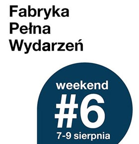 Fabryka Pełna Wydarzeń letni weekend #6 – Dąbrowa Górnicza