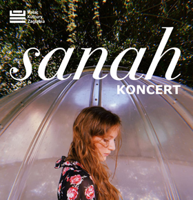 Koncert  Sanah – Pałac Kultury Zagłębia Dąbrowa Górnicza