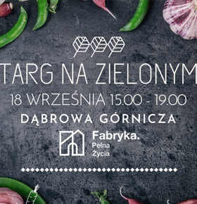 Targ na Zielonym – Fabryka Pełna Życia Dąbrowa Górnicza