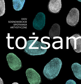 Tożsamość. XXIV Sosnowieckie Spotkania Artystyczne – Pałacu Schoena Muzeum