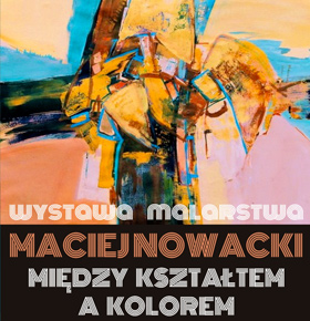Wystawa – Między kształtem a kolorem – Maciej Nowacki – Sosnowiec