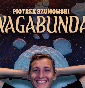 Piotrek Szumowski – “Wagabunda” – PKZ Dąbrowa Górnicza