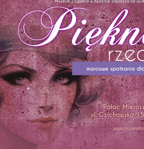 Piękne rzeczy – marcowe spotkania dla kobiet – Muzeum Zagłębia Będzin