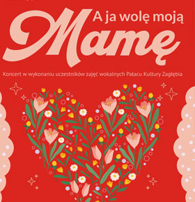 Koncert – A ja wolę moją mamę – Dzień Matki Dąbrowa Górnicza