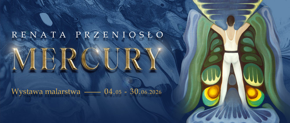 Mercury – wystawa malarstwa Renaty Przeniosło – MUZA Sosnowiec