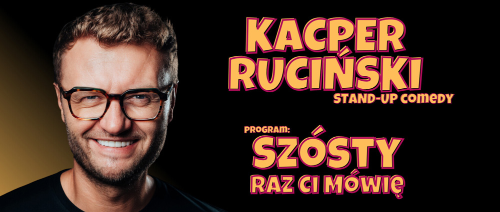 Szósty raz ci mówię – Stand-up Kacpra Rucińskiego  – MUZA Sosnowiec